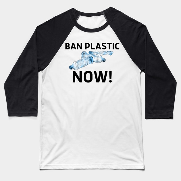 Ban Plastic Now! (Save the Earth, Eco Friendly, Zero Waste, Plastic Ban, Straw Ban, Clean the Oceans, Low Waste, Environmentalism, Environmental Activism) Baseball T-Shirt by BitterBaubles